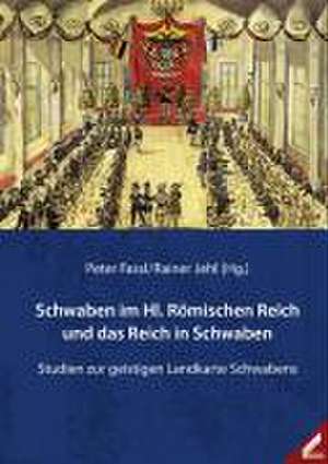 Schwaben im Hl. Römischen Reich und das Reich in Schwaben de Peter Fassl