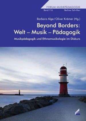 Beyond Borders: Welt - Musik - Pädagogik de Barbara Alge