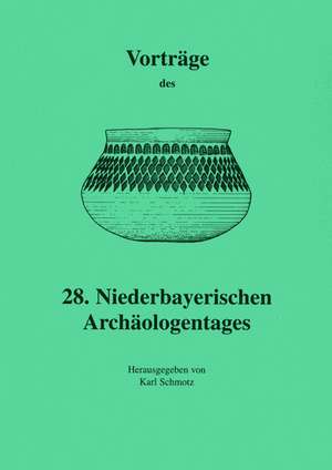 Vorträge des Niederbayerischen Archäologentages / Vorträge des 28. Niederbayerischen Archäologentages de Karl Schmotz