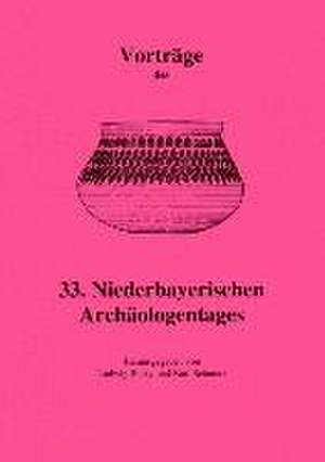 Vorträge des 33. Niederbayerischen Archäologentages de Ludwig Husty