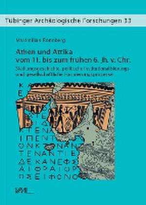 Athen und Attika vom 11. bis zum frühen 6. Jh. v.Chr. de Maximilian Rönnberg