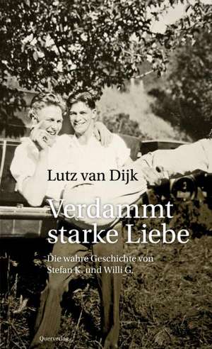 Verdammt starke Liebe de Lutz van Dijk