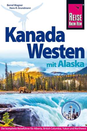 Reise Know-How Reiseführer Kanada Westen mit Alaska de Hans-R. Grundmann