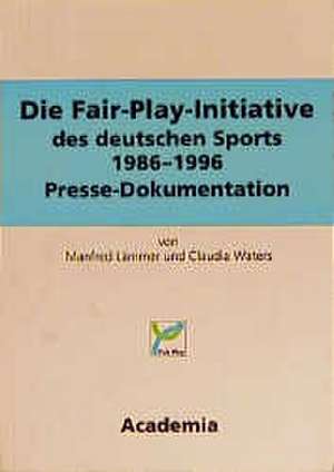 Die Fair-Play-Initiative des deutschen Sports 1986 - 1996 de Manfred Lämmer