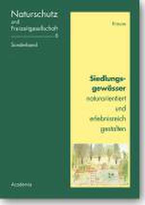 Siedlungsgewässer naturorientiert und erlebnisreich gestalten de Christian L Krause