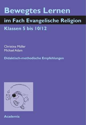 Bewegtes Lernen im Fach Evangelische Religion. Klassen 5 bis 10/12 de Christina Müller