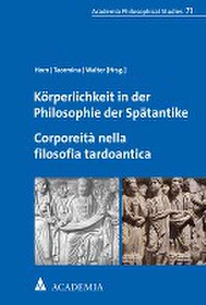 Körperlichkeit in der Philosophie der Spätantike. Corporeità nella filosofia tardoantica de Christoph Horn