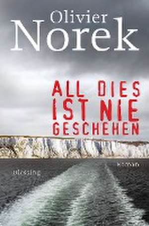 All dies ist nie geschehen de Olivier Norek