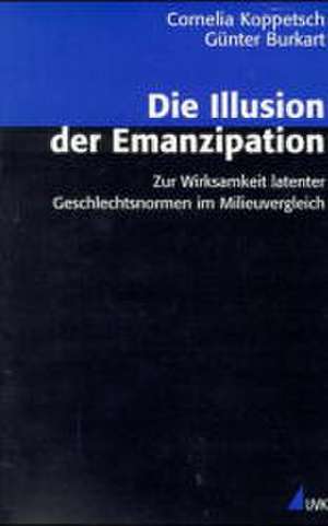 Die Illusion der Emanzipation de Cornelia Koppetsch