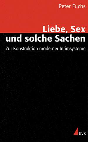 Liebe, Sex und solche Sachen de Peter Fuchs