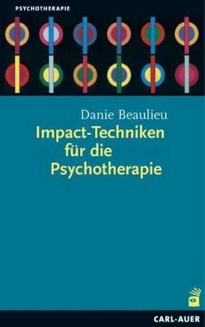 Impact-Techniken für die Psychotherapie de Danie Beaulieu