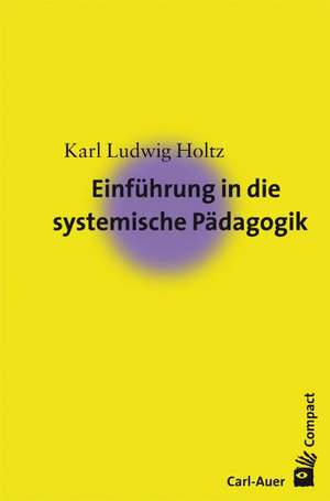 Einführung in die systemische Pädagogik de Karl L. Holtz