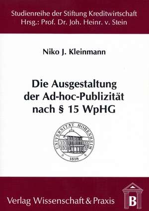 Die Ausgestaltung der Ad-hoc-Publizität nach § 15 WpHG de Niko J Kleinmann