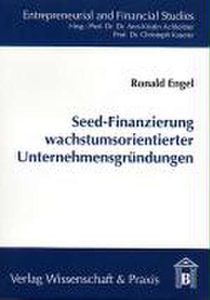 Seed-Finanzierung wachstumsorientierter Unternehmensgründungen de Ronald Engel