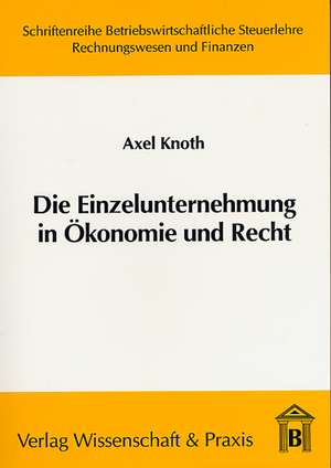 Die Einzelunternehmung in Ökonomie und Recht de Axel Knoth