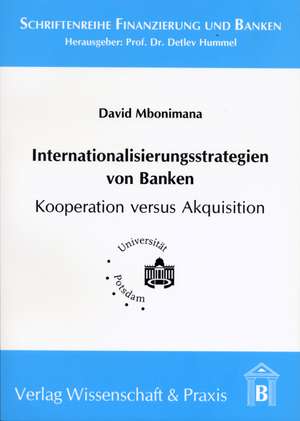 Internationalisierungsstrategien von Banken - Kooperation versus Akquisition de David Mbonimana