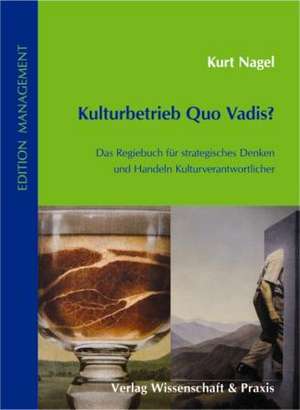 Kulturbetrieb Quo Vadis? de Kurt Nagel