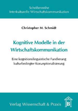 Kognitive Modelle in der Wirtschaftskommunikation de Christopher M Schmidt