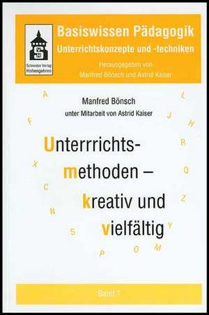 Basiswissen Pädagogik 1. Unterrichtskonzepte und -techniken. Unterrichtsmethoden - kreativ und vielfältig