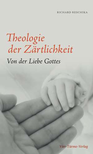 Theologie der Zärtlichkeit de Richard Reschika