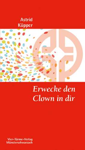 Erwecke den Clown in dir de Astrid Küpper