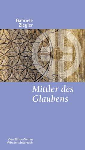 Mittler des Glaubens de Gabriele Ziegler