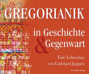 Gregorianik in Geschichte und Gegenwart de Godehard Joppich