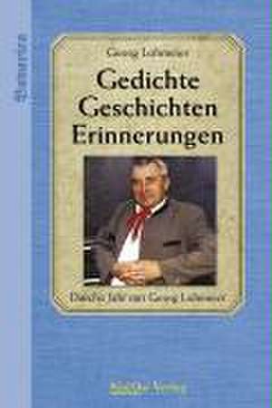 Gedichte-Geschichten-Erinnerungen de Georg Lohmeier