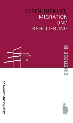 Migration und Regulierung de Ceren Türkmen