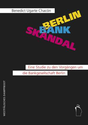 Berlin Banken Skandal de Benedict Ugarte Chacón