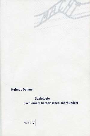 Soziologie nach einem barbarischen Jahrhundert de Helmut Dahmer