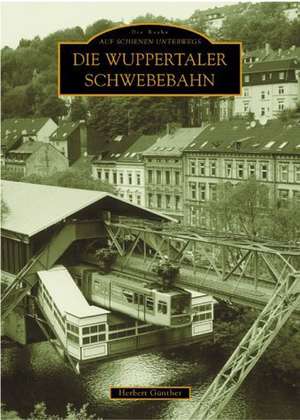 Die Wuppertaler Schwebebahn de Herbert Günther