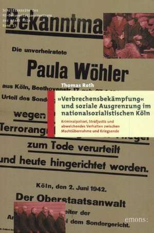 Verbrechensbekämpfung und soziale Ausgrenzung im nationalsozialistischen Köln de Thomas Roth