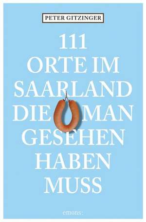 111 Orte im Saarland die man gesehen haben muß de Peter Gitzinger