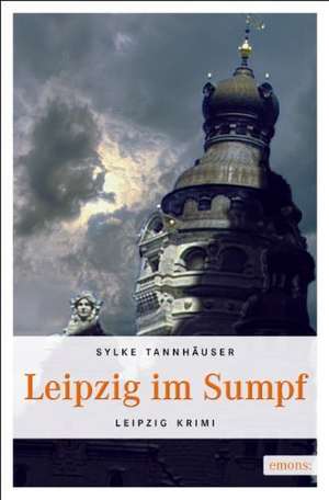 Leipzig im Sumpf de Sylke Tannhäuser