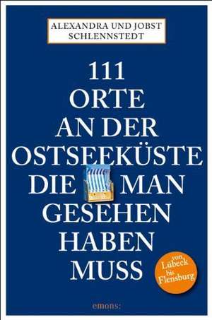 111 Orte an der Ostseeküste, die man gesehen haben muß de Jobst Schlennstedt