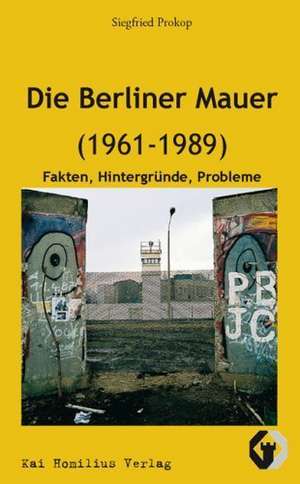 Die Berliner Mauer (1961-1989) de Siegfried Prokop