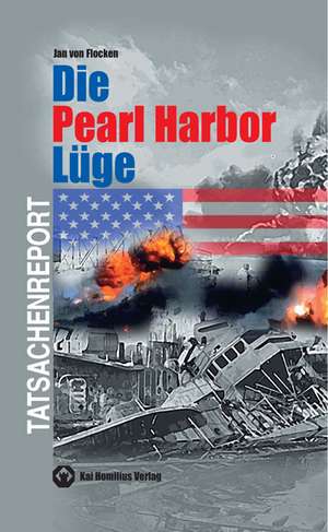 Die Pearl Harbor-Lüge de Jan von Flocken