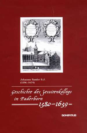 Geschichte des Jesuitenkollegs in Paderborn 1580-1659 de Johannes Sander