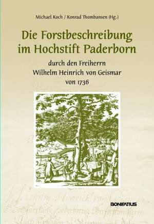 Die Forstbeschreibung im Hochstift Paderborn durch den Freiherrn Wilhelm Heinrich von Geismar von 1736 de Michael Koch