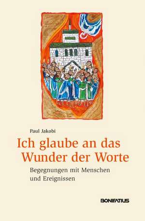 Ich glaube an das Wunder der Worte de Paul Jakobi