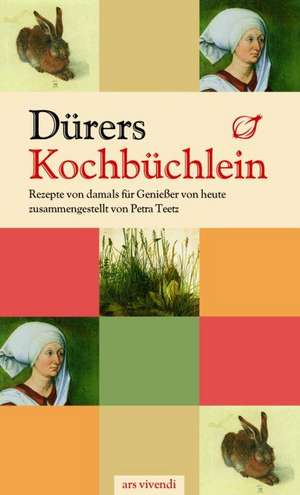 Dürers Kochbüchlein de Petra Teez