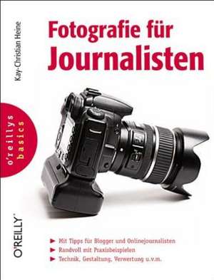 Fotografie für Journalisten de Kay-Christian Heine