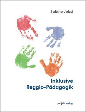 Inklusive Reggio-Pädagogik de Sabine Jobst