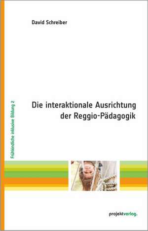 Die interaktionale Ausrichtung der Reggio-Pädagogik de David Schreiber