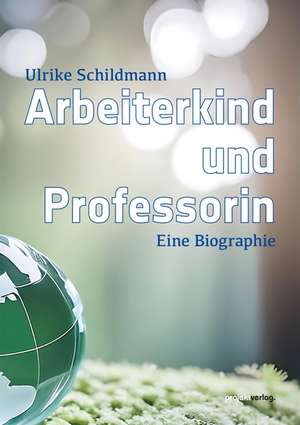 Arbeiterkind und Professorin de Ulrike Schildmann