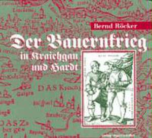 Der Bauernkrieg in Kraichgau und Hardt de Bernd Röcker