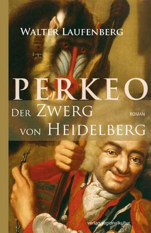 Perkeo - Der Zwerg von Heidelberg de Walter Laufenberg