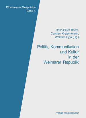 Politik, Kommunikation und Kultur in der Weimarer Republik de Hans P Becht