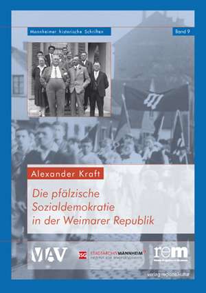 Die pfälzische Sozialdemokratie in der Weimarer Republik de Alexander Kraft